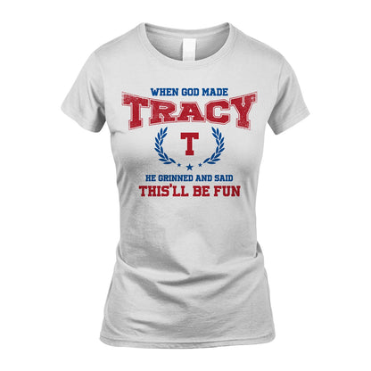 When God Made He Grinned And Said This'll Be Fun Shirt TRACY M1-12
