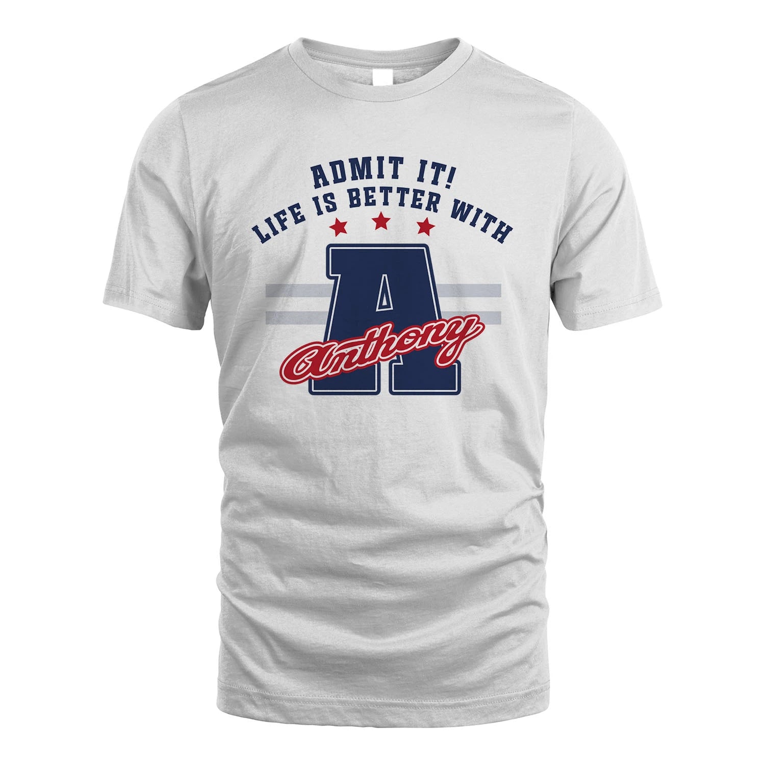 Admit It Life Is Better With Your Name Custom Shirt ANTHONY M1-20