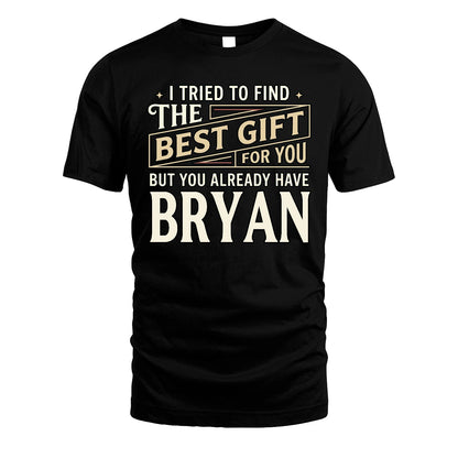 I Tried To Find The Best Gift For You Shirt BRYAN M1-3