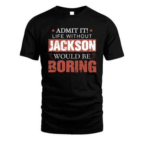 Admit It Life Without Your Name Would Be Boring Warning Shirt JACKSON M1-44