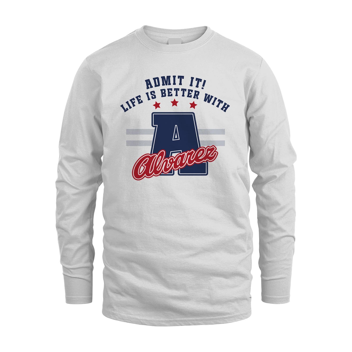 Admit It Life Is Better With Your Name Custom Shirt ALVAREZ M1-20