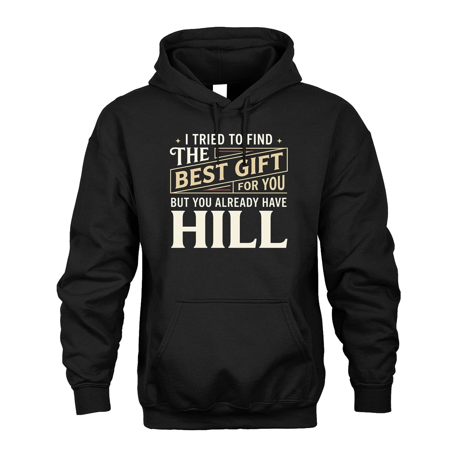 I Tried To Find The Best Gift For You Shirt HILL M1-3