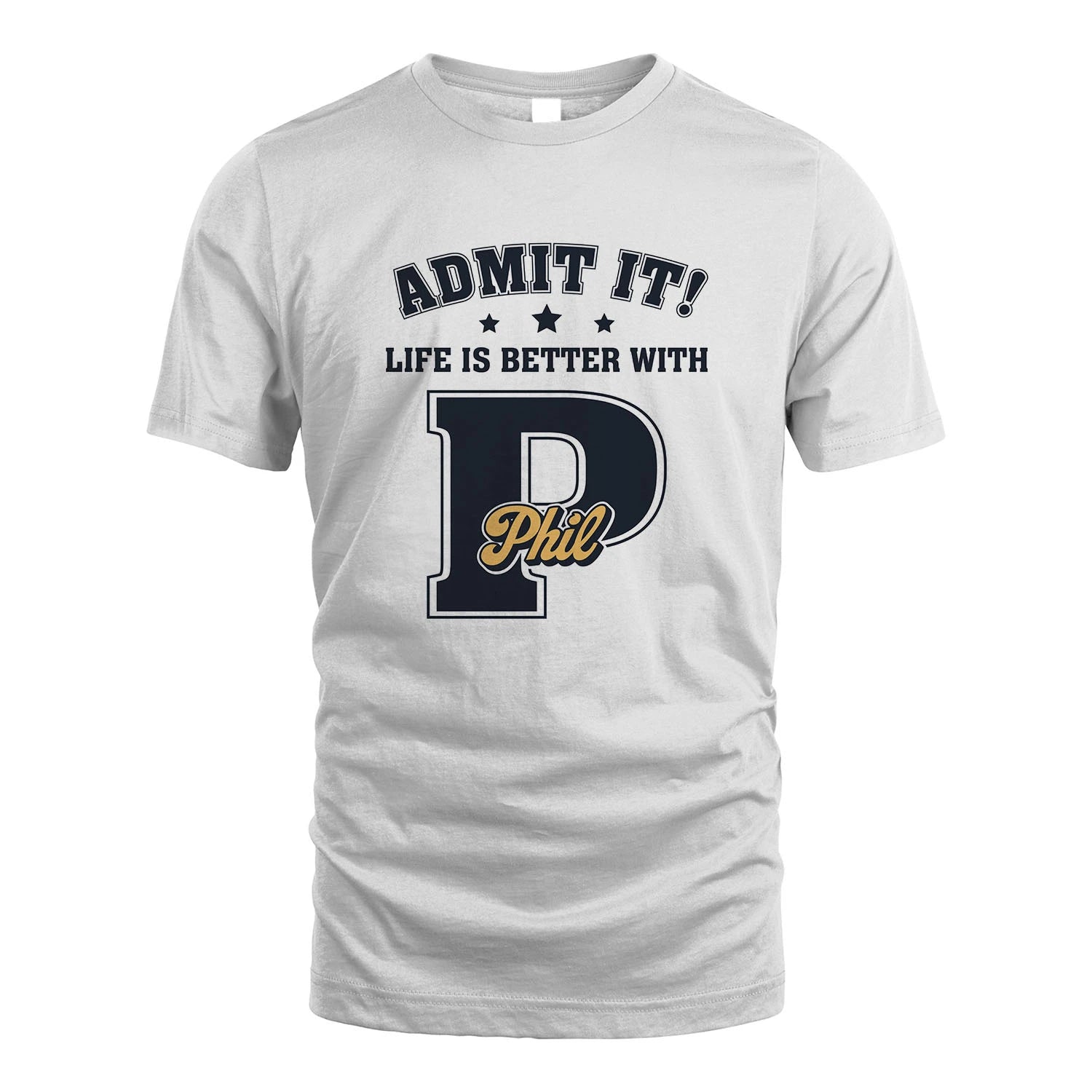 Life Is Better With Your Name Shirt PHIL M1-17