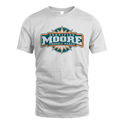 Certified Your Name Trouble Maker Shirt MOORE M1-36