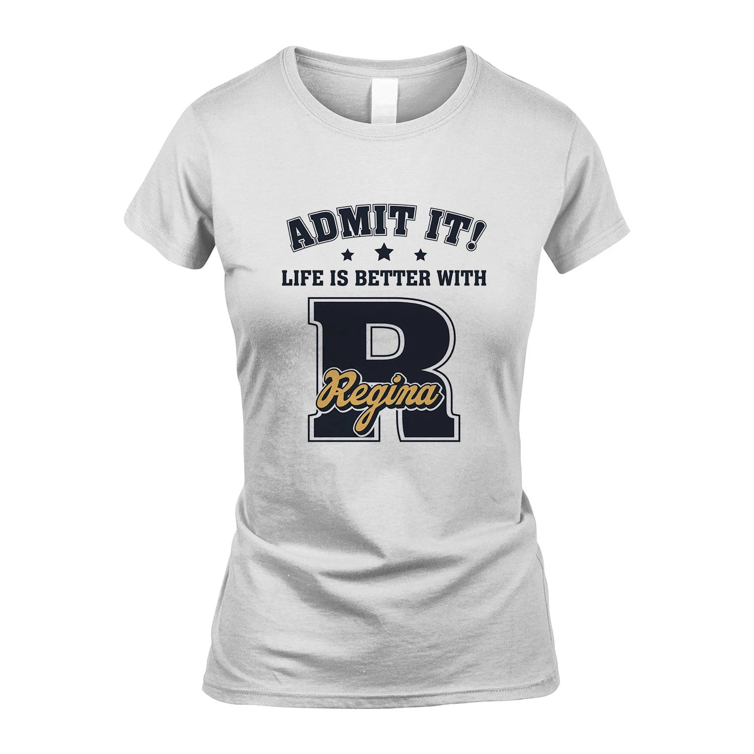 Life Is Better With Your Name Shirt REGINA M1-17