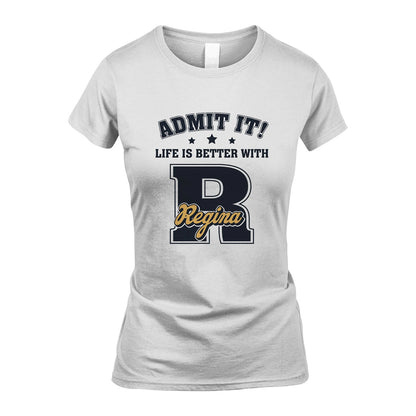 Life Is Better With Your Name Shirt REGINA M1-17
