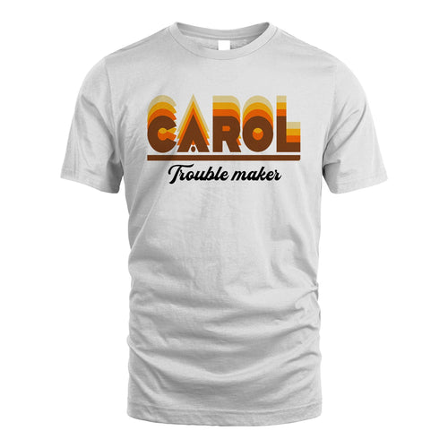 Your Name Trouble Maker Funny Shirt CAROL M1-34