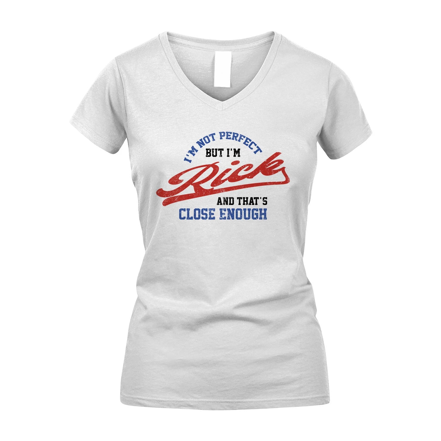 I'm Not Perfect But I'm Your Name And That's Close Enough Shirt RICK M1-27