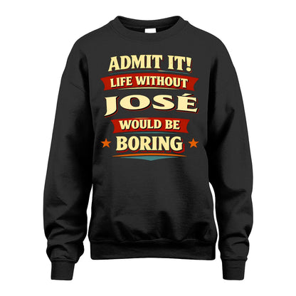 JOSÉ 13K3-503 Personalized "Admit It Life Without..."