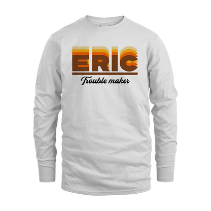 Your Name Trouble Maker Funny Shirt ERIC M1-34