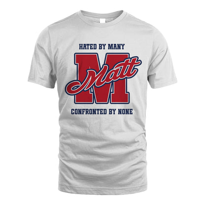 Hated By Many Confronted By None Personalized Name Shirt MATT M1-8