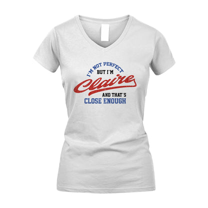 I'm Not Perfect But I'm Your Name And That's Close Enough Shirt CLAIRE M1-27