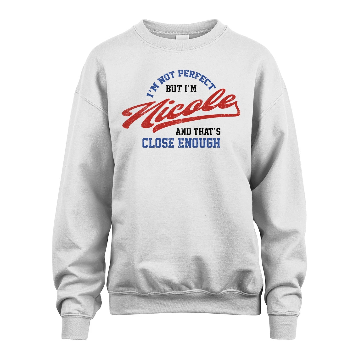 I'm Not Perfect But I'm Your Name And That's Close Enough Shirt NICOLE M1-27