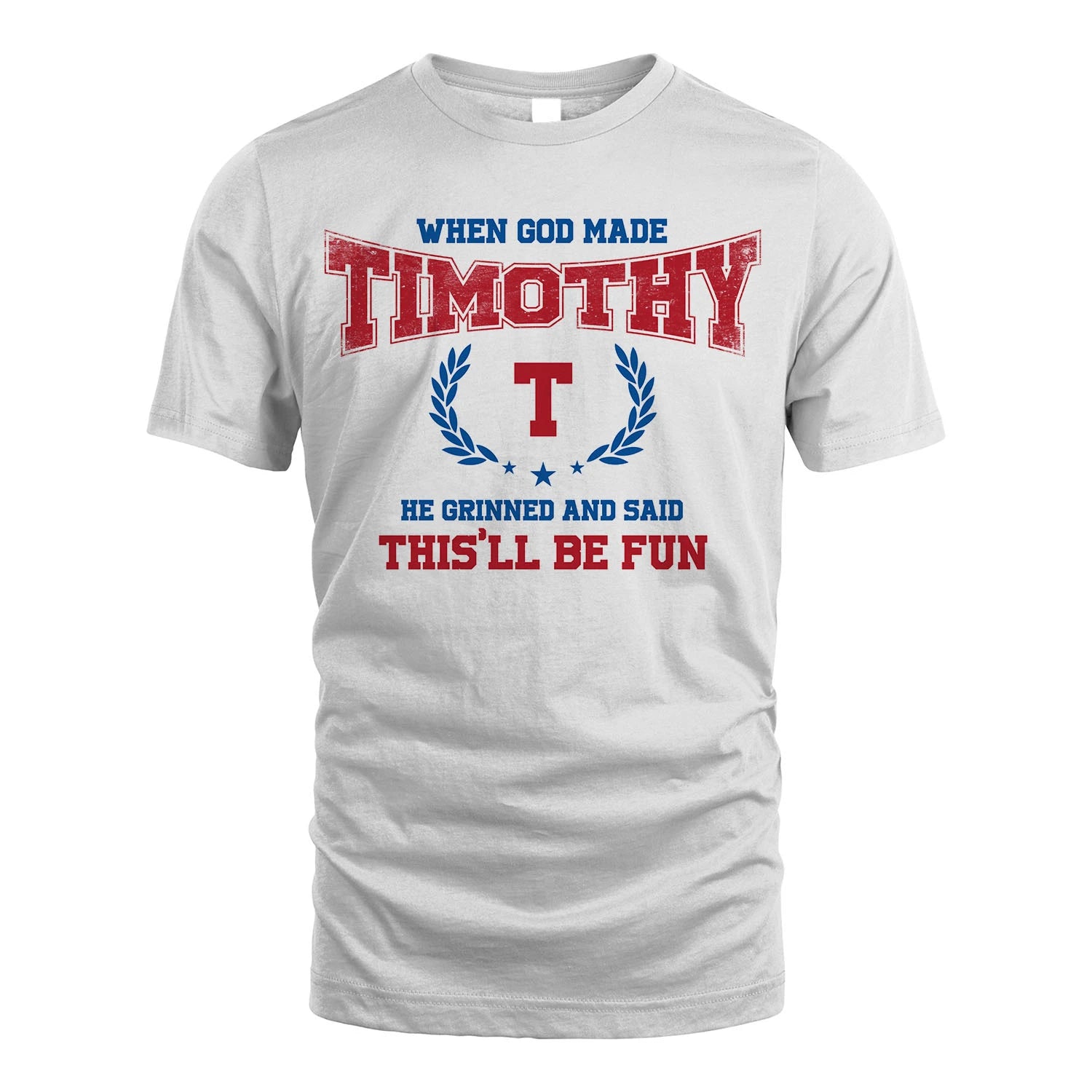 When God Made He Grinned And Said This'll Be Fun Shirt TIMOTHY M1-12
