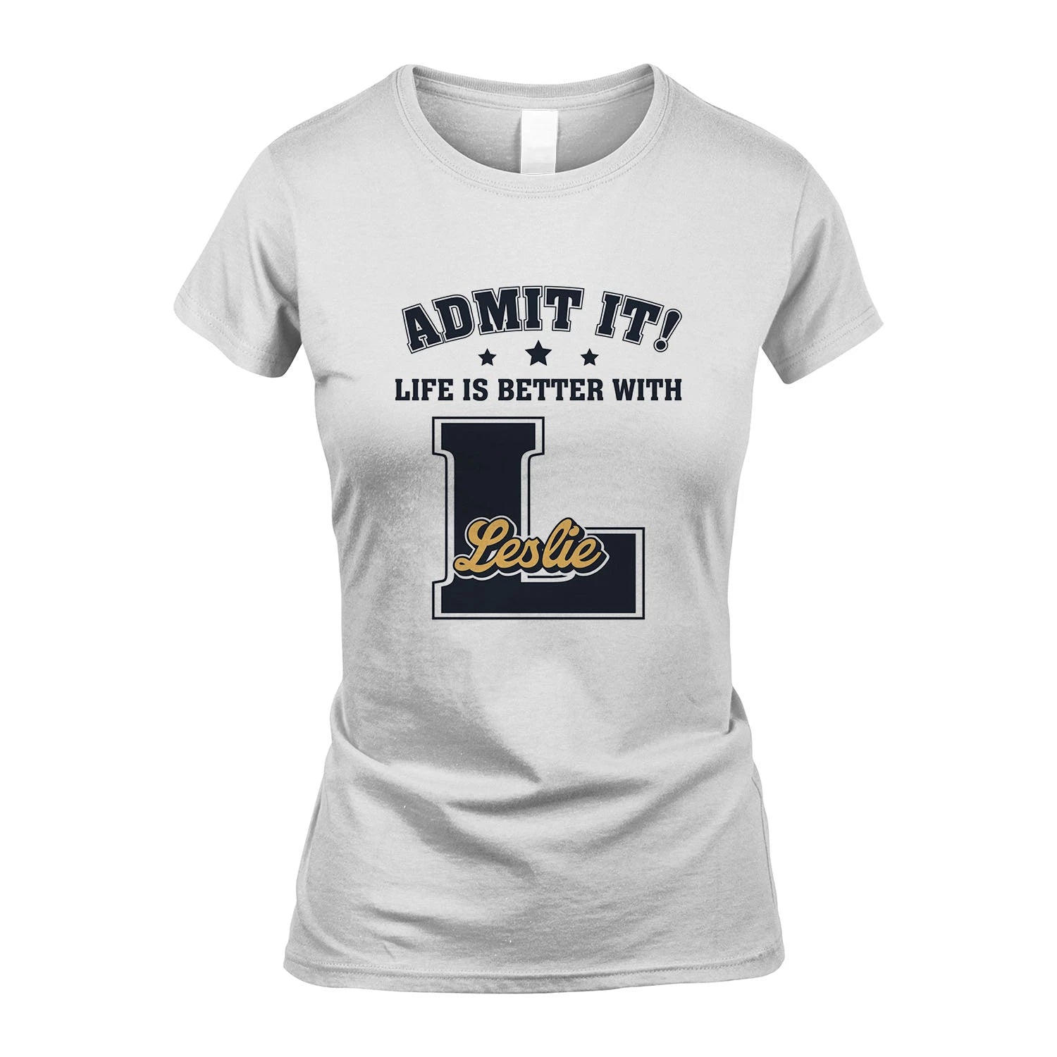 Life Is Better With Your Name Shirt LESLIE M1-17