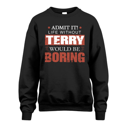 Admit It Life Without Your Name Would Be Boring Warning Shirt TERRY M1-44