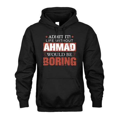 Admit It Life Without Your Name Would Be Boring Warning Shirt AHMAD M1-44