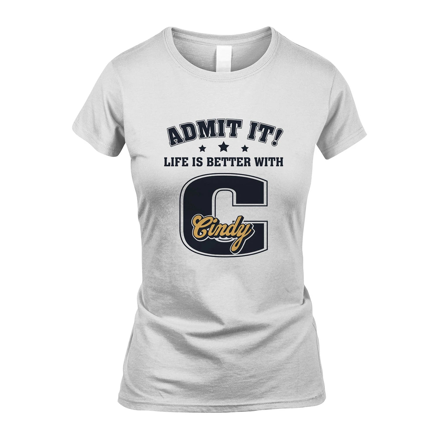 Life Is Better With Your Name Shirt CINDY M1-17