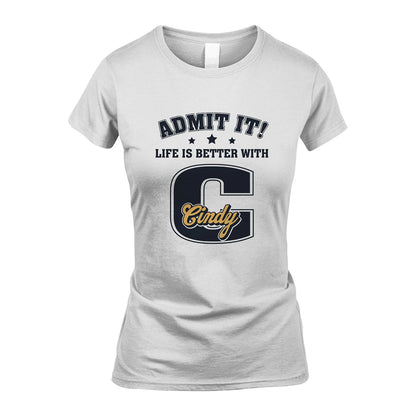 Life Is Better With Your Name Shirt CINDY M1-17