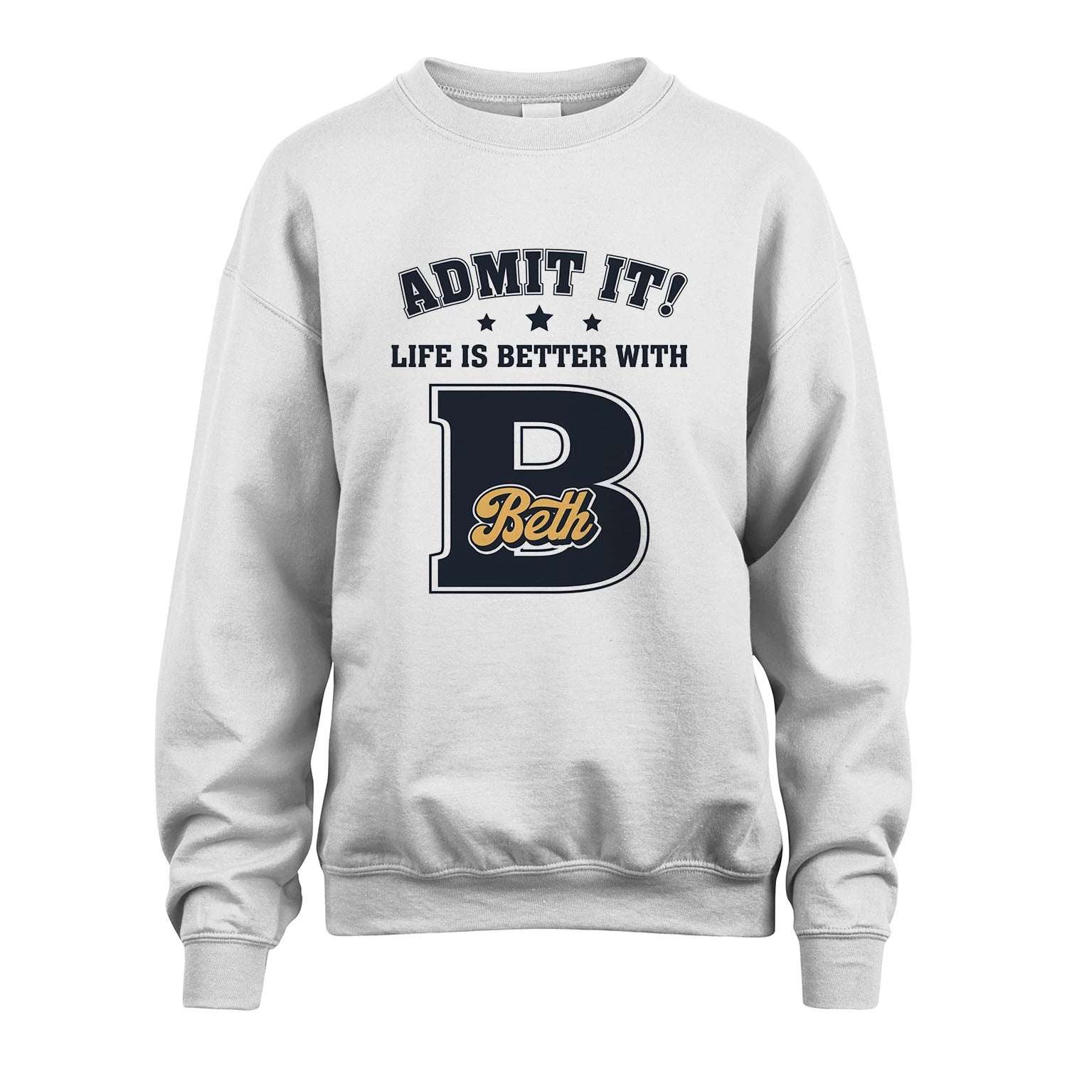 Life Is Better With Your Name Shirt BETH M1-17