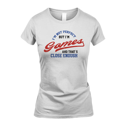 I'm Not Perfect But I'm Your Name And That's Close Enough Shirt GOMES M1-27