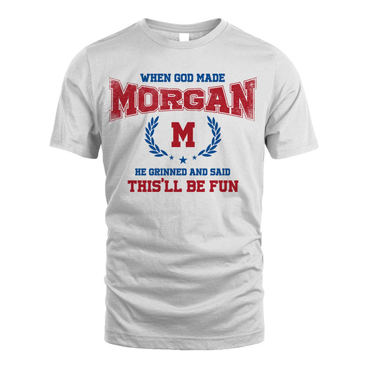 When God Made He Grinned And Said This'll Be Fun Shirt MORGAN M1-12
