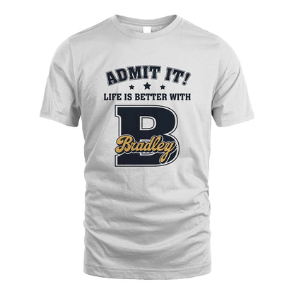 Life Is Better With Your Name Shirt BRADLEY M1-17