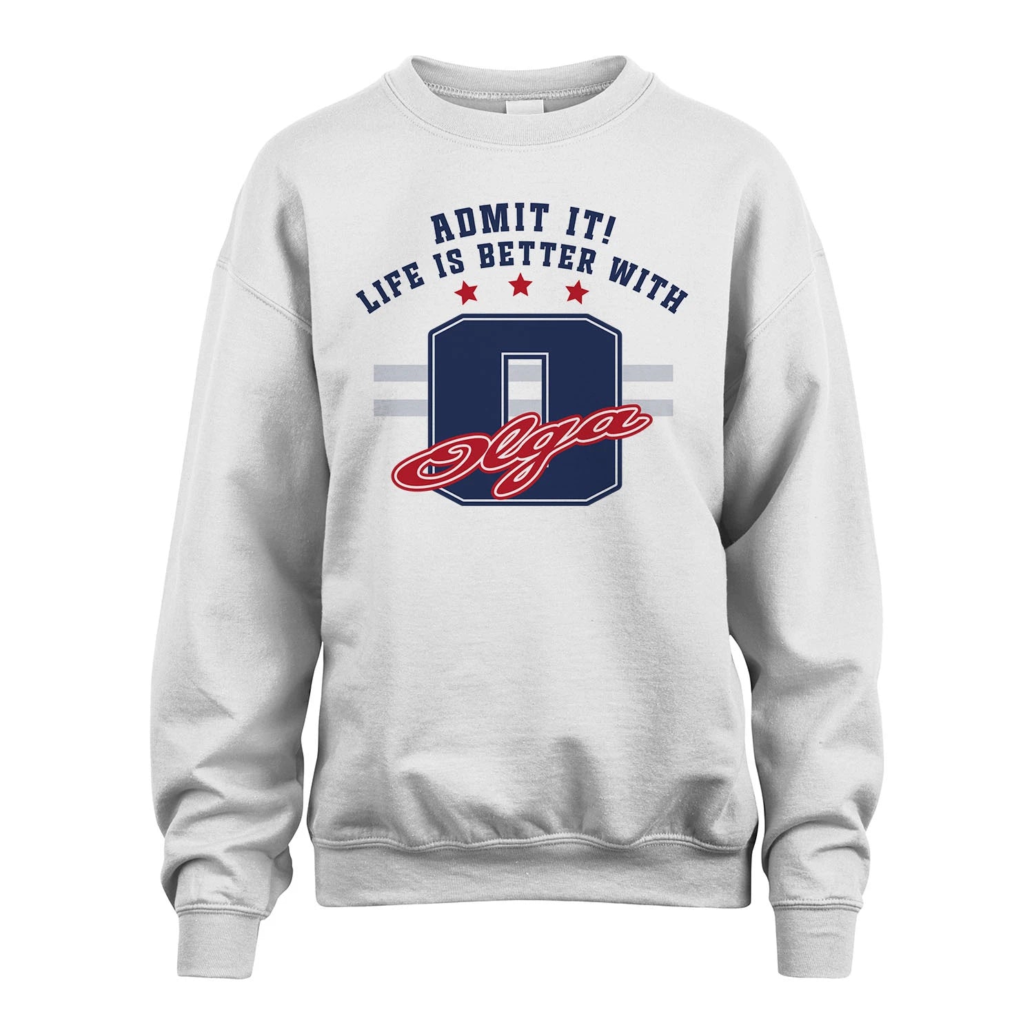 Admit It Life Is Better With Your Name Custom Shirt OLGA M1-20