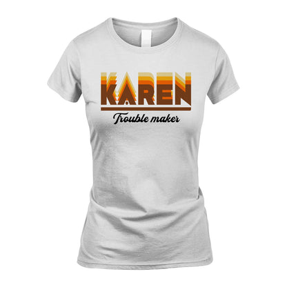 Your Name Trouble Maker Funny Shirt KAREN M1-34