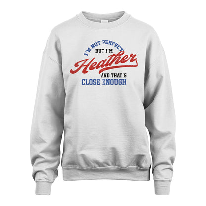 I'm Not Perfect But I'm Your Name And That's Close Enough Shirt HEATHER M1-27