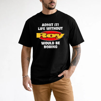 Admit It Life Without Your Name Would Be Boring Funny Custom Shirt ROY M1-43