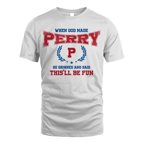 When God Made He Grinned And Said This'll Be Fun Shirt PERRY M1-12