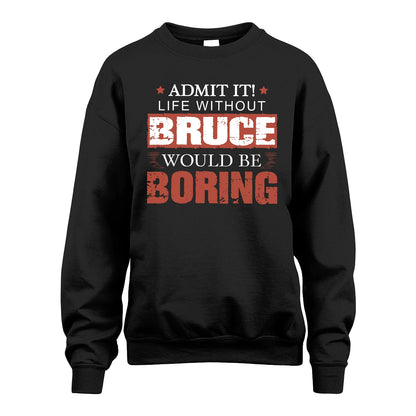 Admit It Life Without Your Name Would Be Boring Warning Shirt BRUCE M1-44