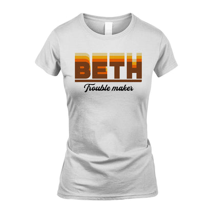Your Name Trouble Maker Funny Shirt BETH M1-34