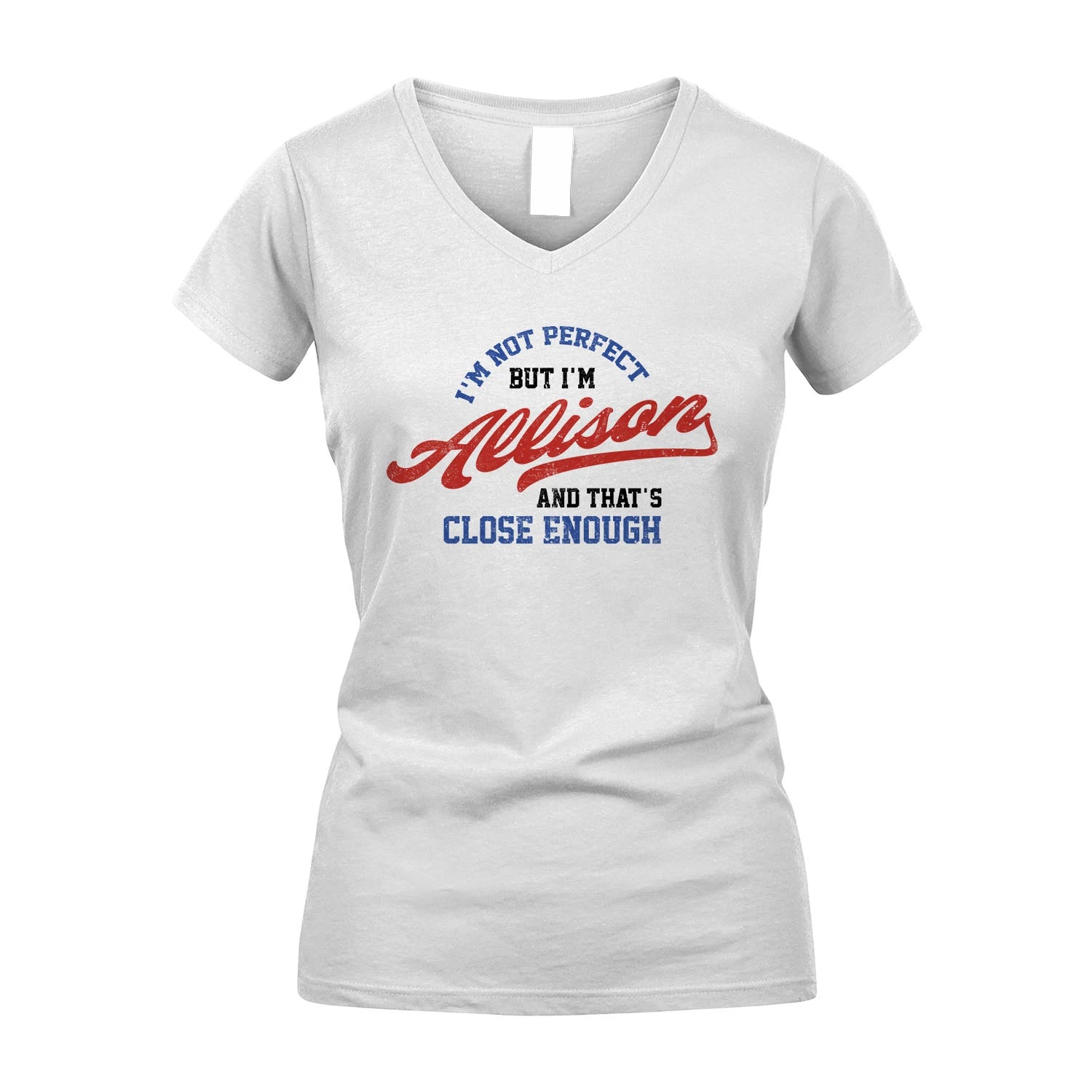 I'm Not Perfect But I'm Your Name And That's Close Enough Shirt ALLISON M1-27