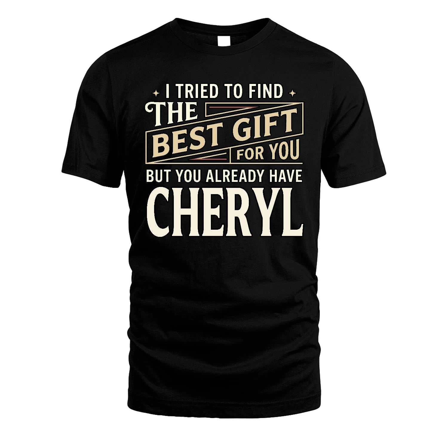 I Tried To Find The Best Gift For You Shirt CHERYL M1-3