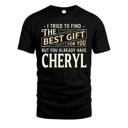 I Tried To Find The Best Gift For You Shirt CHERYL M1-3