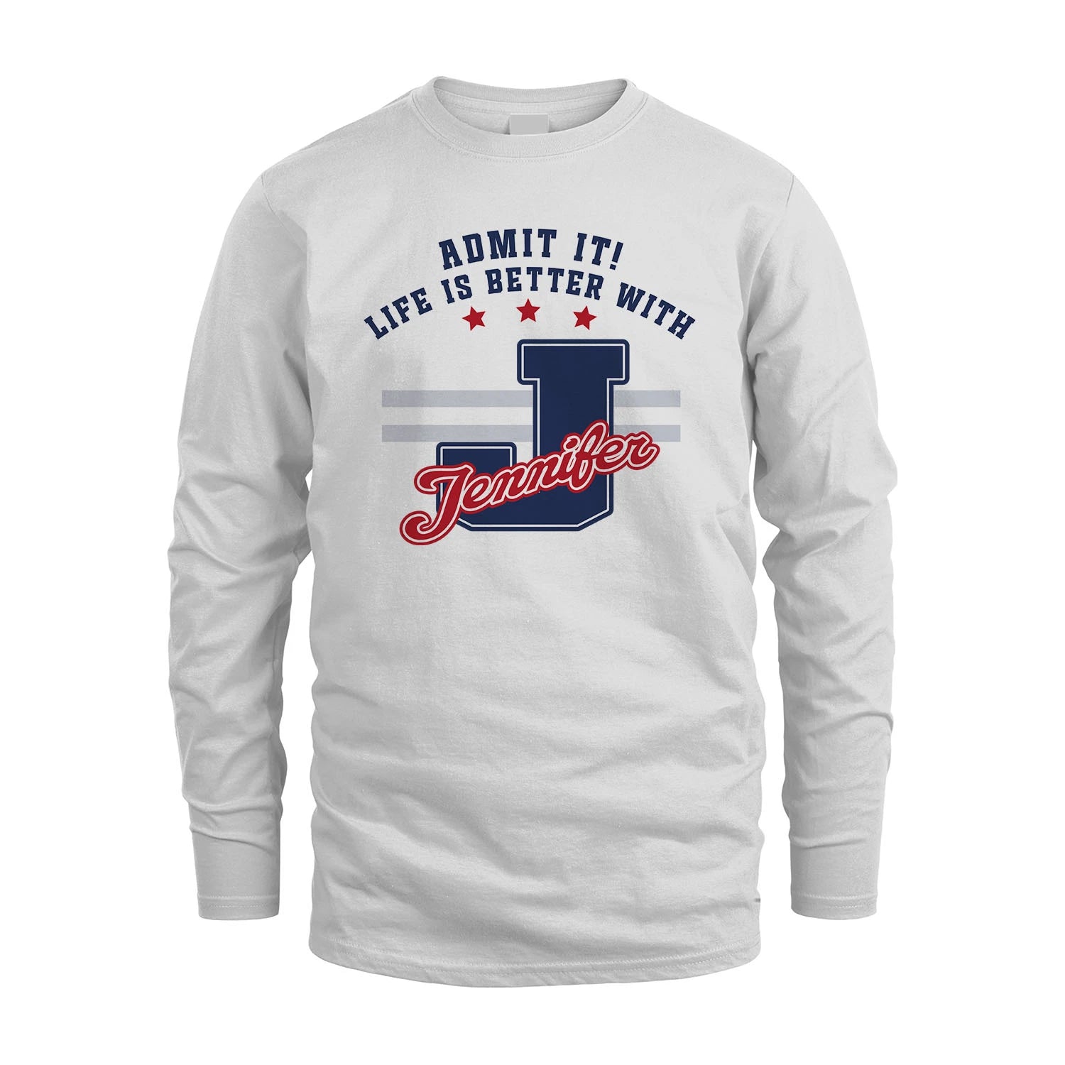 Admit It Life Is Better With Your Name Custom Shirt JENNIFER M1-20