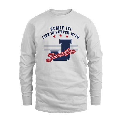 Admit It Life Is Better With Your Name Custom Shirt JENNIFER M1-20