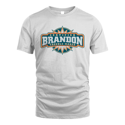 Certified Your Name Trouble Maker Shirt BRANDON M1-36
