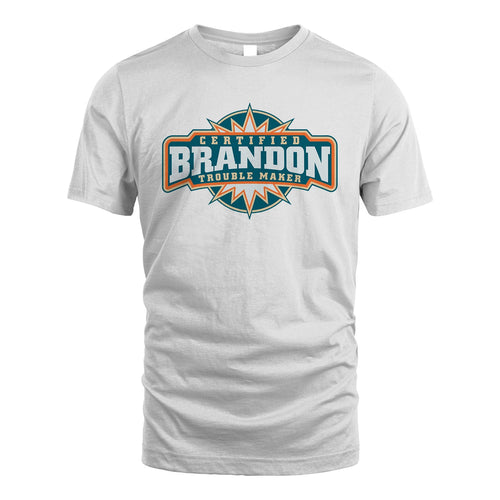 Certified Your Name Trouble Maker Shirt BRANDON M1-36