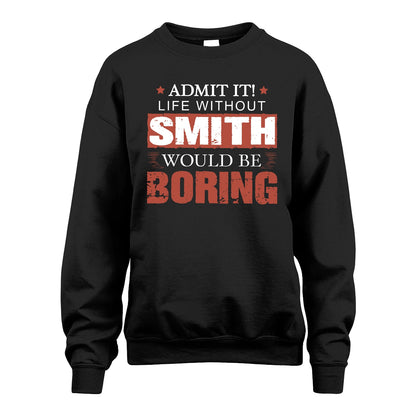 Admit It Life Without Your Name Would Be Boring Warning Shirt SMITH M1-44