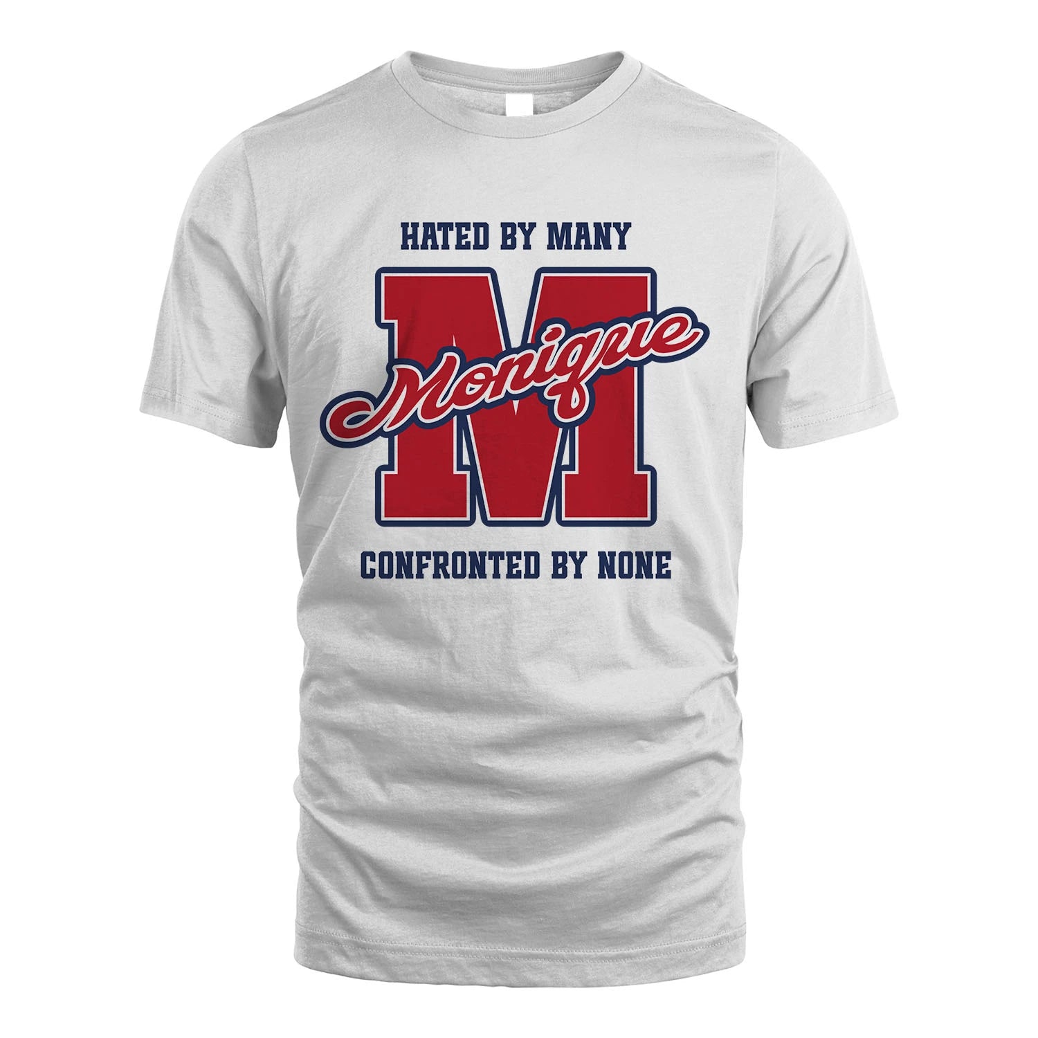 Hated By Many Confronted By None Personalized Name Shirt MONIQUE M1-8