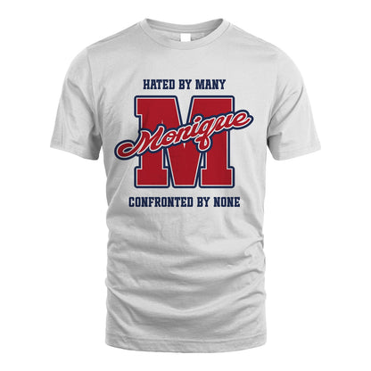 Hated By Many Confronted By None Personalized Name Shirt MONIQUE M1-8
