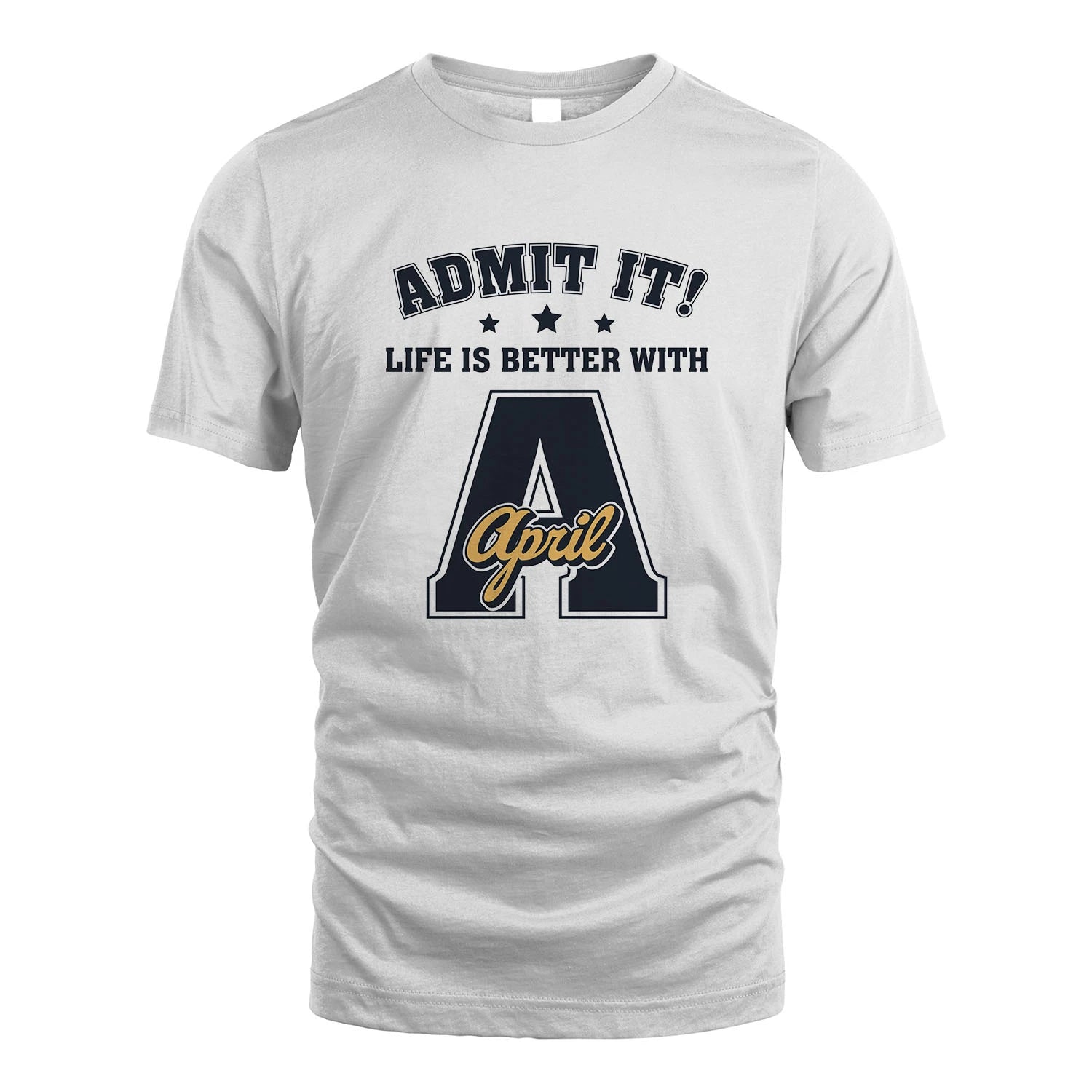 Life Is Better With Your Name Shirt APRIL M1-17