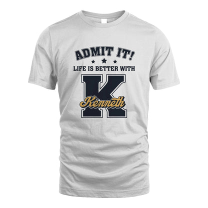 Life Is Better With Your Name Shirt KENNETH M1-17