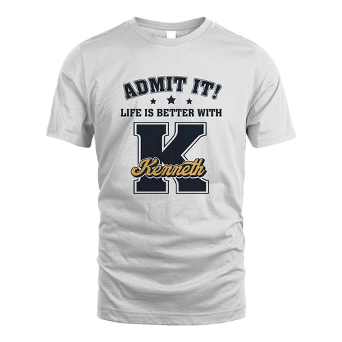 Life Is Better With Your Name Shirt KENNETH M1-17