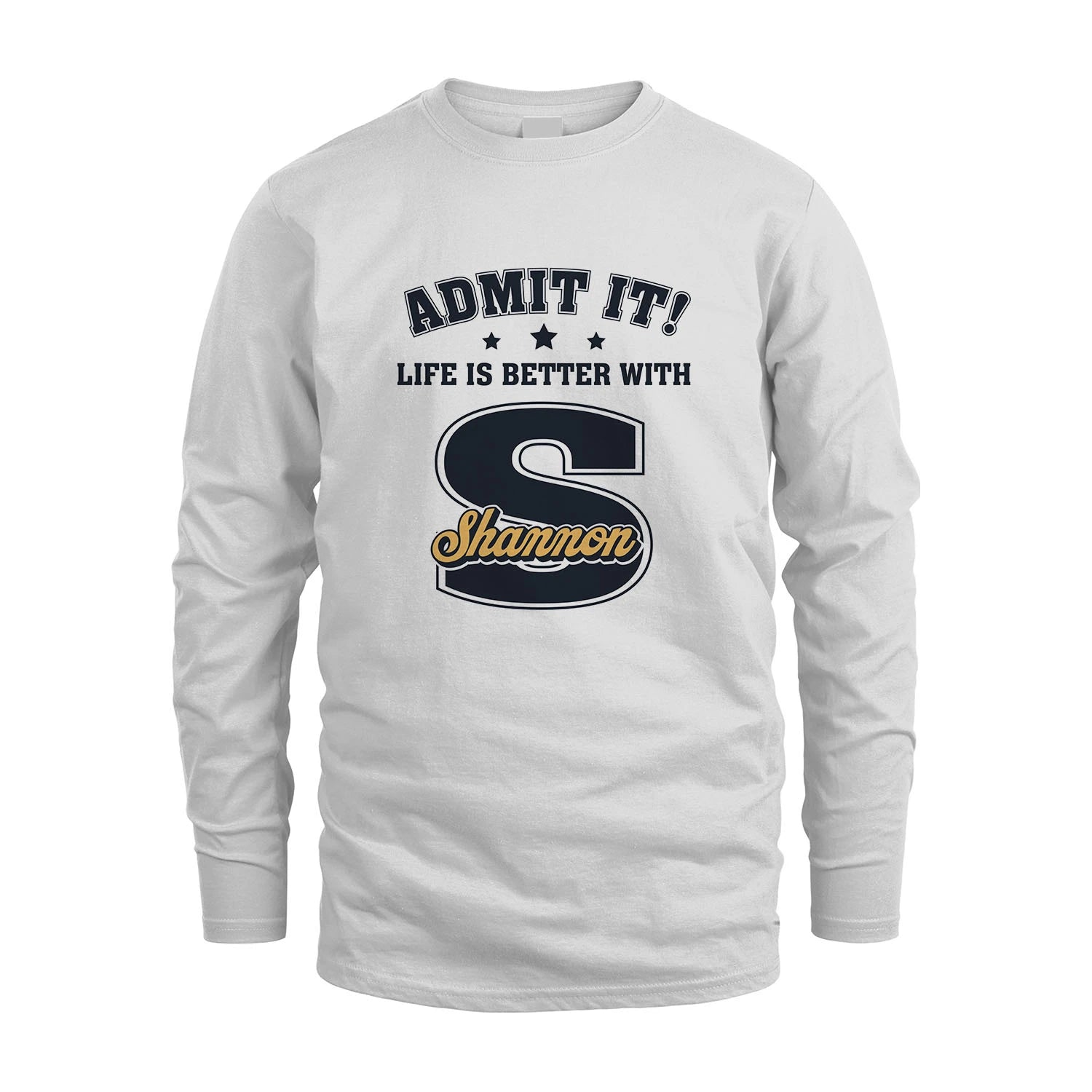 Life Is Better With Your Name Shirt SHANNON M1-17