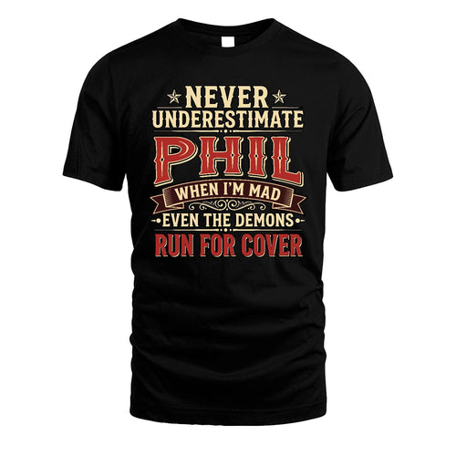 Never Underestimate When I'm Mad Shirt PHIL M1-4