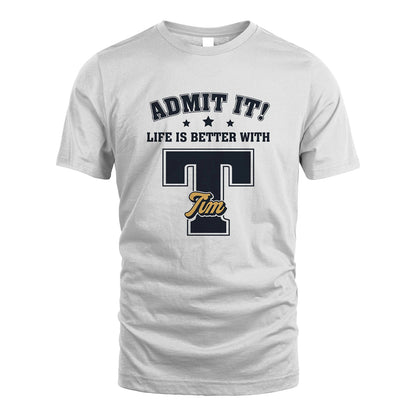 Life Is Better With Your Name Shirt TIM M1-17